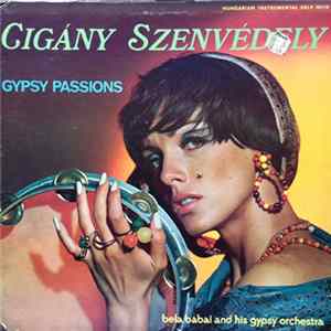 Bela Babai And His Gypsy Orchestra - Cigány Szenvédely = Gypsy Passions FLAC