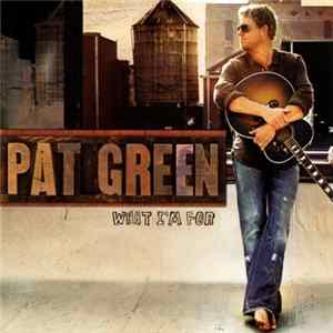 Pat Green - What I'm For FLAC