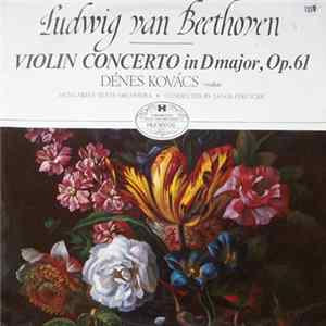 Ludwig van Beethoven - Dénes Kovács, Hungarian State Orchestra, János Ferencsik - Concerto For Violon And Orchestra In D Major, Op. 61 FLAC