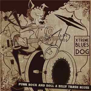 Xtreme Blues Dog - Punk Rock And Roll A Billy Trash Blues FLAC