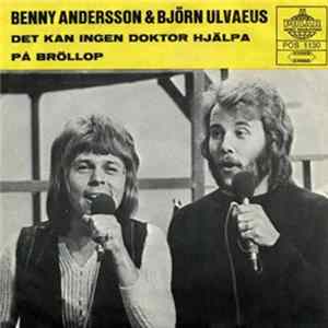 Björn Ulvaeus & Benny Andersson - Det Kan Ingen Doktor Hjälpa / På Bröllop FLAC