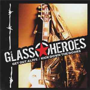 Glass Heroes - Get Out Alive / Kick Down The Doors FLAC