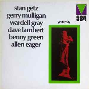 Stan Getz, Gerry Mulligan, Wardell Gray, Dave Lambert , Benny Green, Allen Eager - Yesterday FLAC