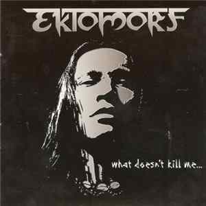 Ektomorf - What Doesn't Kill Me... FLAC