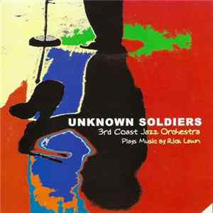 3rd Coast Jazz Orchestra - Unknown Soldiers (3rd Coast Jazz Orchestra Plays Music By Rick Lawn) FLAC