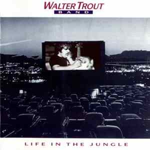 Walter Trout Band - Life In The Jungle FLAC