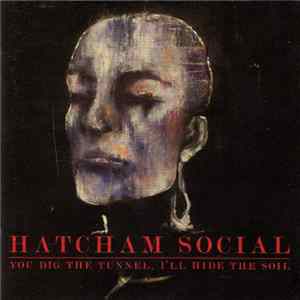 Hatcham Social - You Dig The Tunnel, I'll Hide The Soil FLAC
