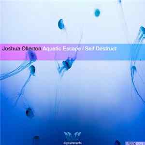 Joshua Ollerton - Aquatic Escape / Self Destruct FLAC