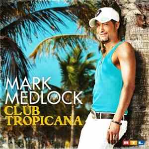 Mark Medlock - Club Tropicana FLAC