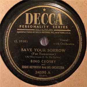 Bing Crosby, Eddie Heywood And His Orchestra, John Scott Trotter And His Orchestra - Save Your Sorrow (For Tomorrow) / On Sweet Letter From You FLAC