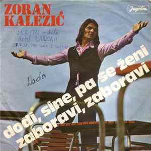 Zoran Kalezić - Dođi, Sine, Pa Se Ženi / Zaboravi, Zaboravi FLAC