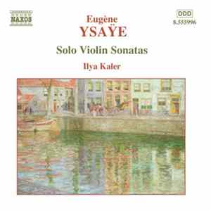 Eugène Ysaÿe - Ilya Kaler - Solo Violin Sonatas FLAC