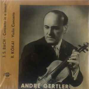 André Gertler, Kókai Rezső, J. S. Bach - Concerto In A Minor / Violin Concerto FLAC