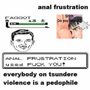 Anal Frustration - Everybody On Tsundere Violence Is A Pedophile FLAC