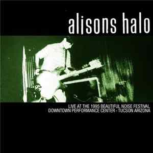 Alisons Halo - Live At The 1995 Beautiful Noise Festival Downtown Performance Center - Tucson Arizona FLAC