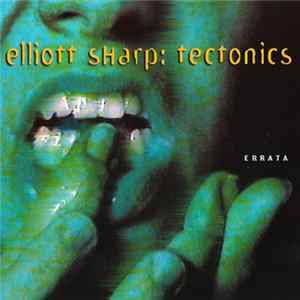 Elliott Sharp: Tectonics - Errata FLAC