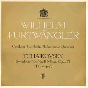Wilhelm Furtwängler Conducts The Berlin Philharmonic Orchestra / Tchaikovsky - Symphony No. 6 In B Minor, Opus 74 ("Pathétique") FLAC