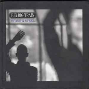 Big Big Train - Stone & Steel FLAC
