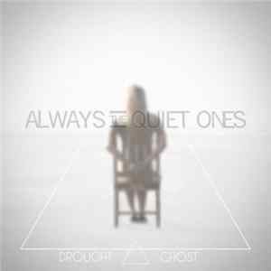 Always The Quiet Ones - Drought | Ghost In The Filament FLAC