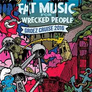 Various - Fat Music For Wrecked People - Groez Cruise 2016 FLAC