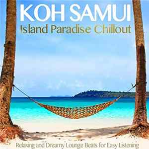 Various - Koh Samui Island Paradise Chillout (Relaxing And Dreamy Lounge Beats For Easy Listening) FLAC