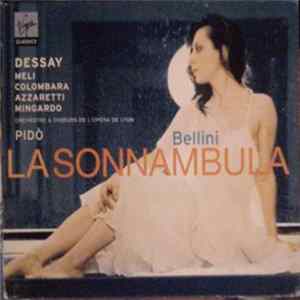Dessay, Meli, Colombara, Azzaretti, Mingardo, Orchestre De L'Opéra De Lyon & Chœurs De L'Opéra De Lyon, Pidò - Bellini - La Sonnambula FLAC