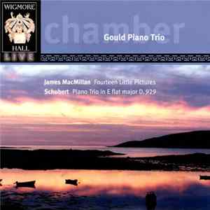 James MacMillan , Schubert - Gould Piano Trio - Fourteen Little Pictures; Piano Trio In E Flat Major D.929 FLAC