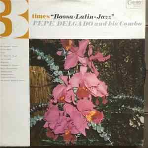 Pepe Delgado Y Su Combo, Pepe Delgado - 3-Times "Bossa-Latin-Jazz" FLAC