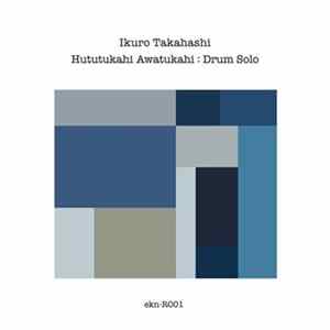 Ikuro Takahashi - Hututukahi Awatukahi : Drum Solo FLAC