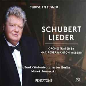 Schubert - Christian Elsner, Rundfunk-Sinfonieorchester Berlin, Marek Janowski - Schubert Lieder (Orchestrated By Max Reger & Anton Webern) FLAC