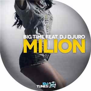 Big Time Feat. Dj Djuro - Milion FLAC
