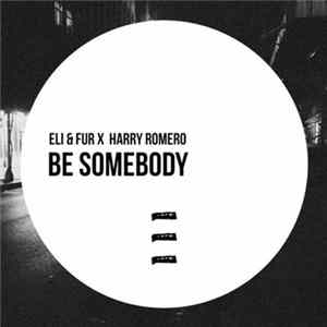 Eli & Fur X Harry Romero - Be Somebody FLAC