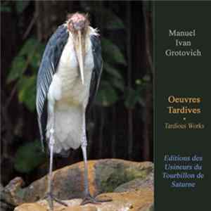 Manuel Ivan Grotovich - Oeuvres Tardives: Tardious Works FLAC