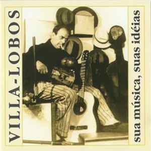 Villa-Lobos - Villa-Lobos, Sua Música, Suas Idéias FLAC