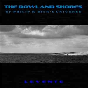 Levente Tóth - The Dowland Shores of Philip K. Dick's Universe FLAC