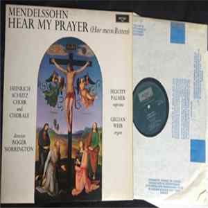 Mendelssohn, Heinrich Schütz Choir And Chorale, Roger Norrington, Felicity Palmer, Gillian Weir - Hear My Prayer (Hör Mein Bitten) FLAC