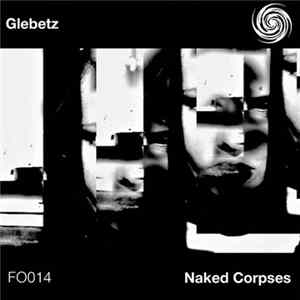 Glebetz - Naked Corpses FLAC