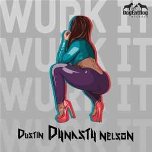 Dustin Dynasty Nelson - Wurk It FLAC