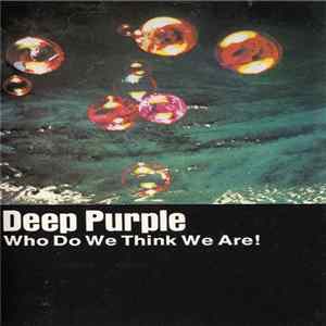 Deep Purple - Who Do We Think We Are! FLAC