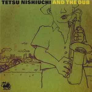 Tetsu Nishiuchi - Tetsu Nishiuchi And The Dub FLAC