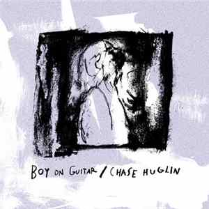 Chase Huglin, Boy On Guitar - Boy On Guitar / Chase Huglin 7" Split FLAC