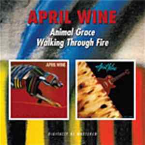 April Wine - Animal Grace / Walking Through Fire FLAC