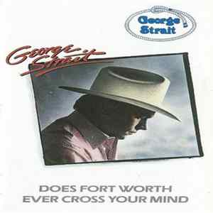 George Strait - Does Fort Worth Ever Cross Your Mind FLAC