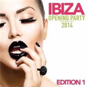 Various - Ibiza Opening Party 2014 (Edition 1) [Explicit] FLAC