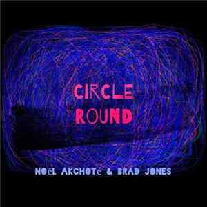 Noël Akchoté, Brad Jones - Circle Round FLAC