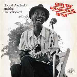 Hound Dog Taylor And The HouseRockers - Genuine Houserocking Music FLAC