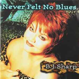 B.J. Sharp - Never Felt No Blues FLAC