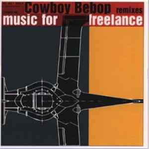 Yoko Kanno & Seatbelts - Cowboy Bebop Remixes - Music For Freelance FLAC
