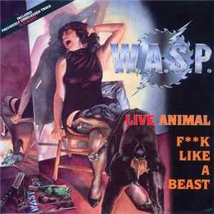 W.A.S.P. - Live Animal (F**k Like A Beast) FLAC
