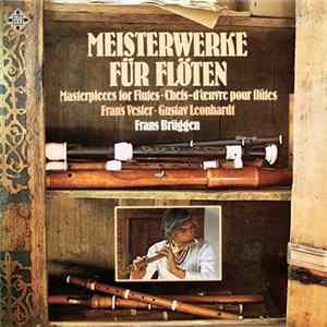 Frans Brüggen • Frans Vester • Gustav Leonhardt - Meisterwerke Für Flöten • Masterpieces For Flutes • Chefs-d'œvre Pour Flûtes FLAC